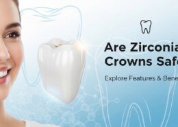 Are Zirconia Crowns Safe? Explore Features & Benefits